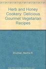Herb and Honey Cookery Delicious Gourmet Vegetarian Recipes