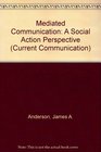 Mediated Communication A Social Action Perspective