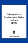 Philosophiae Ac Mathematicae Totius Institutio