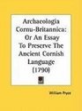 Archaeologia CornuBritannica Or An Essay To Preserve The Ancient Cornish Language