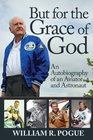 But for the Grace of God An Autobiography of an Aviator and Astronaut