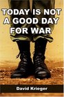 Today Is Not a Good Day for War None