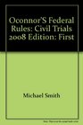 O'Connor's Federal Rules/ Civil Trials 2008