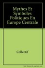 Mythes et symboles politiques en Europe centrale