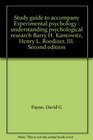 Study guide to accompany Experimental psychology  understanding psychological research Barry H Kantowitz Henry L Roedizer III Second edition