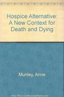 The hospice alternative A new context for death and dying