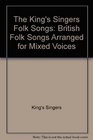 The King's Singers Folk Songs British Folk Songs Arranged for Mixed Voices