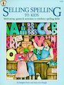 Selling Spelling to Kids Motivating Games and Activities to Reinforce Spelling Skills