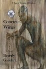 Concrete Wings One Man's Fifty Year Journey to Personal Freedom