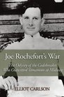 Joe Rochefort's War The Odyssey of the Codebreaker Who Outwitted Yamamoto at Midway