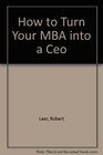 How to Turn Your MBA into a CEO