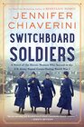 Switchboard Soldiers A Novel of the Heroic Women Who Served in the US Army Signal Corps During World War I