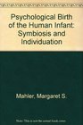 The psychological birth of the human infant Symbiosis and individuation