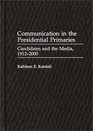 Communication in the Presidential Primaries Candidates and the Media 19122000