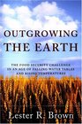 Outgrowing the Earth The Food Security Challenge in an Age of Falling Water Tables and Rising Temperatures