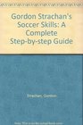 Gordon Strachan's Soccer Skills A Complete Stepbystep Guide