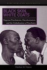 Black Skin, White Coats: Nigerian Psychiatrists, Decolonization, and the Globalization of Psychiatry (New African Histories)