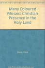 Many Coloured Mosaic Christian Presence in the Holy Land