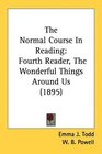 The Normal Course In Reading Fourth Reader The Wonderful Things Around Us