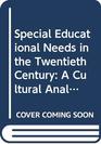 Special Educational Needs in the Twentieth Century A Cultural Analysis