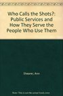 Who Calls the Shots Public Services and How They Serve the People Who Use Them