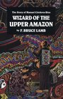 Wizard of the Upper Amazon: The Story of Manuel Cordova-Rios