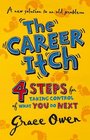 The Career Itch  4 Steps for Taking Control of What You Do Next