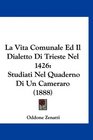 La Vita Comunale Ed Il Dialetto Di Trieste Nel 1426 Studiati Nel Quaderno Di Un Cameraro