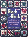 Block by Block: New Techniques for Machine Quilting and Assembly