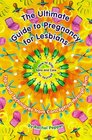The Ultimate Guide to Pregnancy for Lesbians Tips and Techniques from Conception to Birth  How to Stay Sane and Care for Yourself