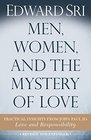 Men Women and the Mystery of Love Practical Insights from John Paul IIs Love and Responsibility