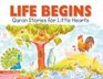 Life Begins Quran Stories for Little Hearts