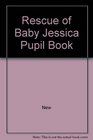 Rescue of Baby Jessica Pupil Book