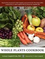 Whole Plants Cookbook Based on the Research of T Colin Campbell as Presented in The China Study