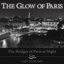 The Glow of Paris The Bridges of Paris at Night