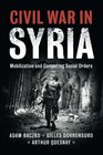 Civil War in Syria Mobilization and Competing Social Orders