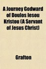 A Journey Godward of Doulos Iesou Kristou