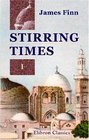Stirring Times or Records from Jerusalem Consular Chronicles of 1853 to 1856 Edited and Compiled by His Widow With a Preface by the Viscountess Strangford Volume 1