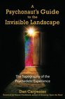 A Psychonaut's Guide to the Invisible Landscape The Topography of the Psychedelic Experience