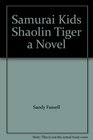 Samurai Kids Shaolin Tiger a Novel