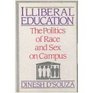 ILLIBERAL EDUCATION  THE POLITICS OF RACE  SEX IN CAMPUS