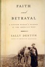 Faith and Betrayal A Pioneer Woman's Passage in the American West