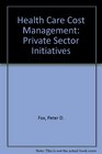 Health Care Cost Management Private Sector Initiatives