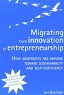 Migrating from Innovation to Entrepreneurship  How Nonprofits are Moving toward Sustainability and SelfSufficiency
