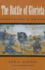 The Battle of Glorieta : Union Victory in the West