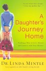 A Daughter's Journey Home Finding a Way to Love Honor and Connect With Your Mother