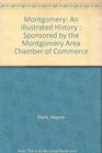 Montgomery An Illustrated History  Sponsored by the Montgomery Area Chamber of Commerce