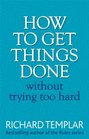 How to Get Things Done Without Trying