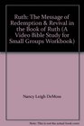Ruth: The Message of Redemption & Revival in the Book of Ruth (A Video Bible Study for Small Groups Workbook)