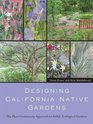 Designing California Native Gardens The Plant Community Approach to Artful Ecological Gardens